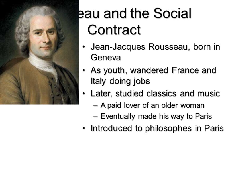 Rousseau and the Social Contract Jean-Jacques Rousseau, born in Geneva As youth, wandered France